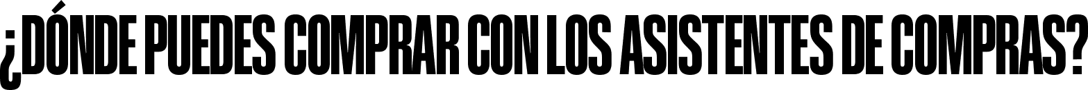 ¿Dónde puedes comprar con los Asistentes de Compras?